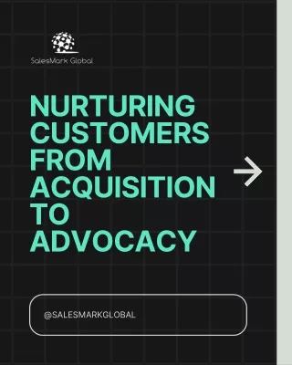 Nurturing Customers from Acquisition to Advocacy