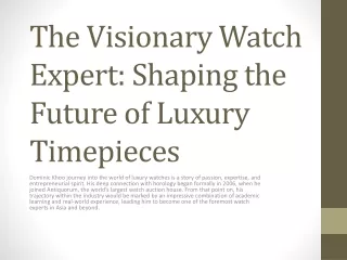 The Visionary Watch Expert: Shaping the Future of Luxury Timepieces