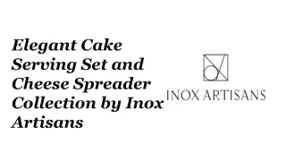 Elegant Cake Serving Set and Cheese Spreader Collection by Inox Artisans