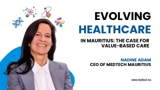 Evolving Healthcare in Mauritius The Case for Value-Based Care Nadine Adam Chemtech