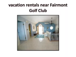 vacation rentals near Fairmont Golf Club