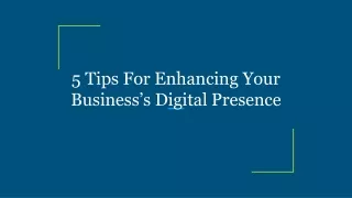 5 Tips For Enhancing Your Business’s Digital Presence