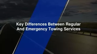 Aug Slides - Key Differences Between Regular And Emergency Towing Services
