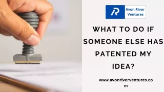 What to do if Someone else has Patented my Idea?