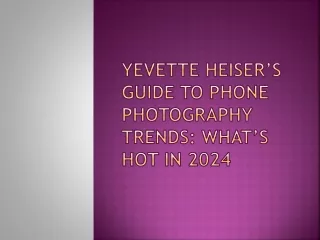 Yevette Heiser’s Guide to Phone Photography Trends: What’s Hot in 2024