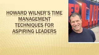 Howard Wilner’s Time Management Techniques for Aspiring Leaders