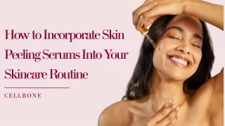 How to Incorporate Skin Peeling Serums Into Your Skincare Routine