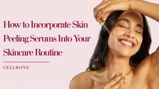 How to Incorporate Skin Peeling Serums Into Your Skincare Routine
