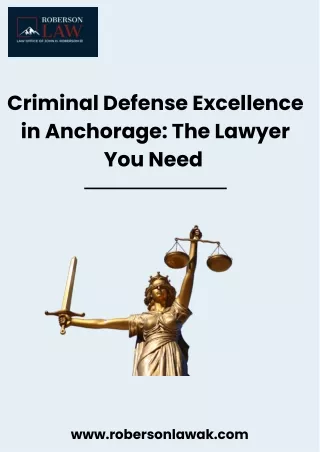 Criminal Defense Excellence in Anchorage: The Lawyer You Need