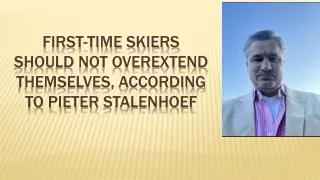 First-Time Skiers Should not Overextend Themselves, According to Pieter Stalenhoef