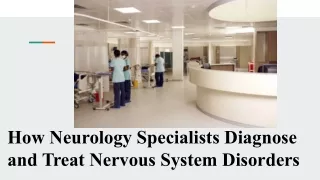 How Neurology Specialists Diagnose and Treat Nervous System Disorders