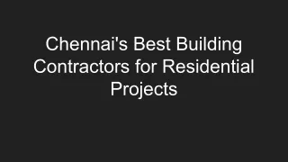 Chennai's Best Building Contractors for Residential Projects