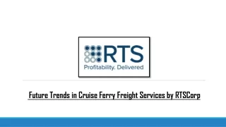 Future Trends in Cruise Ferry Freight Services by RTSCorp