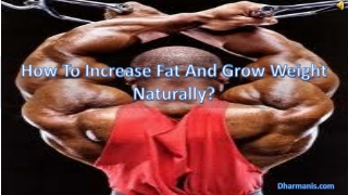 How To Increase Fat And Grow Weight Naturally?