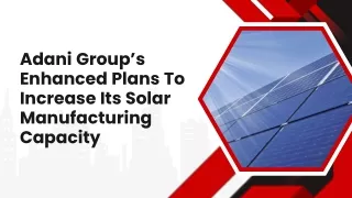 Adani Group’s Enhanced Plans To Increase Its Solar Manufacturing Capacity