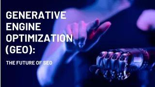 Generative Engine Optimization (GEO) The Future of SEO