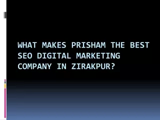 What Makes Prisham the Best SEO Digital Marketing Company in Zirakpur