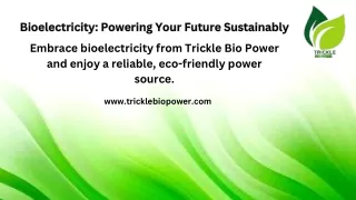 Go Clean, Go Green with Trickle Bio Power