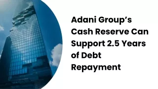 Adani Group’s Cash Reserve Can Support 2.5 Years of Debt Repayment