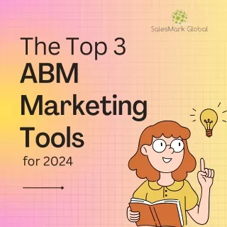 The Top 3 ABM Marketing Tools for 2024