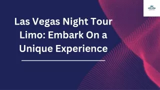 Las Vegas Night Tour Limo Embark On a Unique Experience