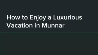 How to Enjoy a Luxurious Vacation in Munnar