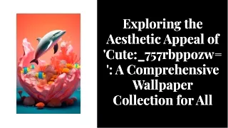 Exploring-the-aesthetic-appeal-of-cute-757rbppozw-wallpaper-collection