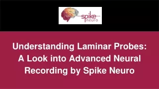 Understanding Laminar Probes_ A Look into Advanced Neural Recording by Spike Neuro