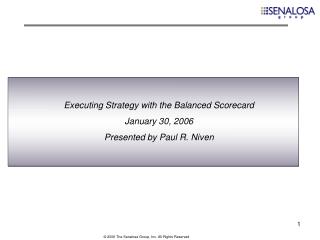 Executing Strategy with the Balanced Scorecard January 30, 2006 Presented by Paul R. Niven