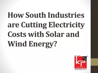 How South Industries are Cutting Electricity Costs with Solar and Wind Energy?