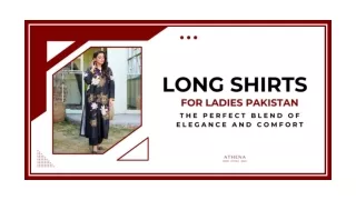 Long Shirts For Ladies Pakistan: The Perfect Blend Of Elegance And Comfort