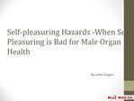 Self-pleasuring Hazards -When Self-Pleasuring is Bad