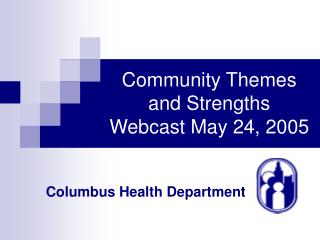 Community Themes and Strengths Webcast May 24, 2005