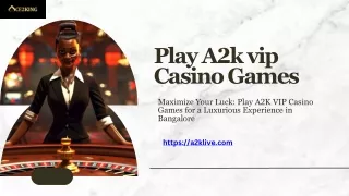 Unlock Exclusive Wins: Play A2K VIP Casino Games in Bangalore for Unmatched Exci