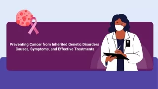 Preventing Cancer from Inherited Genetic Disorders Causes, Symptoms, and Effective Treatments