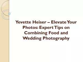 Yevette Heiser – Elevate Your Photos: Expert Tips on Combining Food and Wedding