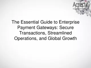 The Essential Guide to Enterprise Payment Gateways Secure Transactions, Streamlined Operations, and Global Growth