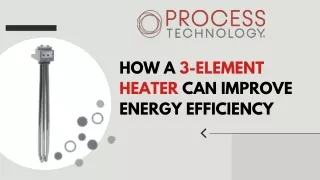 Innovations in 3 Element Heater Technology - Process Technology