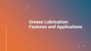 Grease Lubrication: Features and Applications