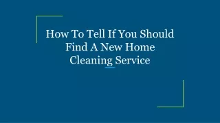 How To Tell If You Should Find A New Home Cleaning Service