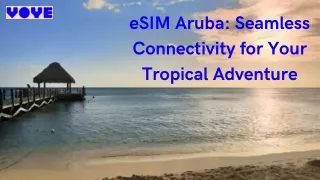 Stay Connected in Paradise: Why eSIM Aruba is a Traveler's Must-Have