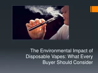 The Environmental Impact of Disposable Vapes: What Every Buyer Should Consider