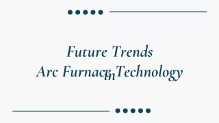 Future Trends in Arc Furnace Technology