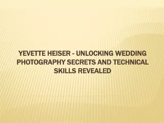 Yevette Heiser - Unlocking Wedding Photography Secrets And Technical Skills