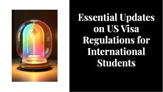 Essential Updates on US Visa Regulations for International Students