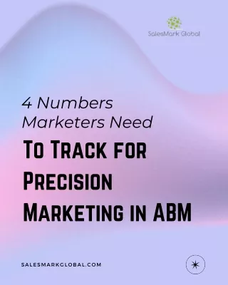 4 Numbers Marketers Need To Track for Precision Marketing in ABM