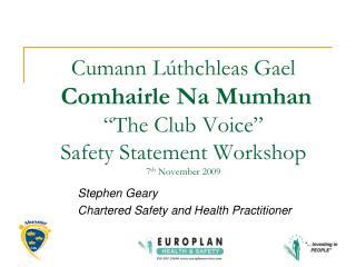 Cumann L úthchleas Gael Comhairle Na Mumhan “The Club Voice” Safety Statement Workshop 7 th November 2009