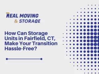 How Can Storage Units in Fairfield, CT, Make Your Transition Hassle-Free