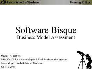 Michael A. Tibbetts MBAX 6100 Entrepreneurship and Small Business Management Frank Moyes, Leeds School of Business June