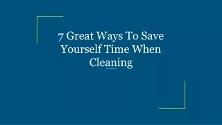 7 Great Ways To Save Yourself Time When Cleaning